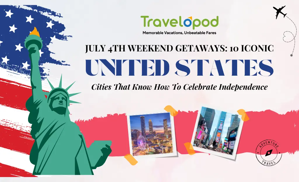 July 4th Weekend Getaways: 10 Iconic U.S. Cities That Know How To Celebrate Independence