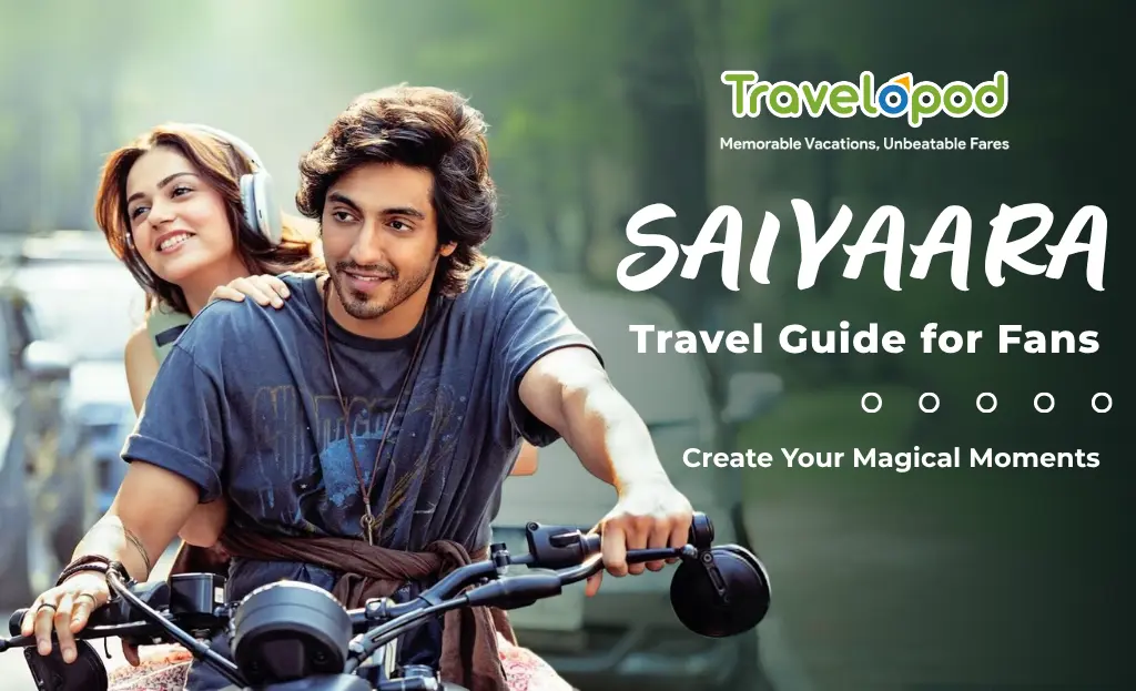 Saiyaara Travel Guide for Fans: Create Your Magical Moments