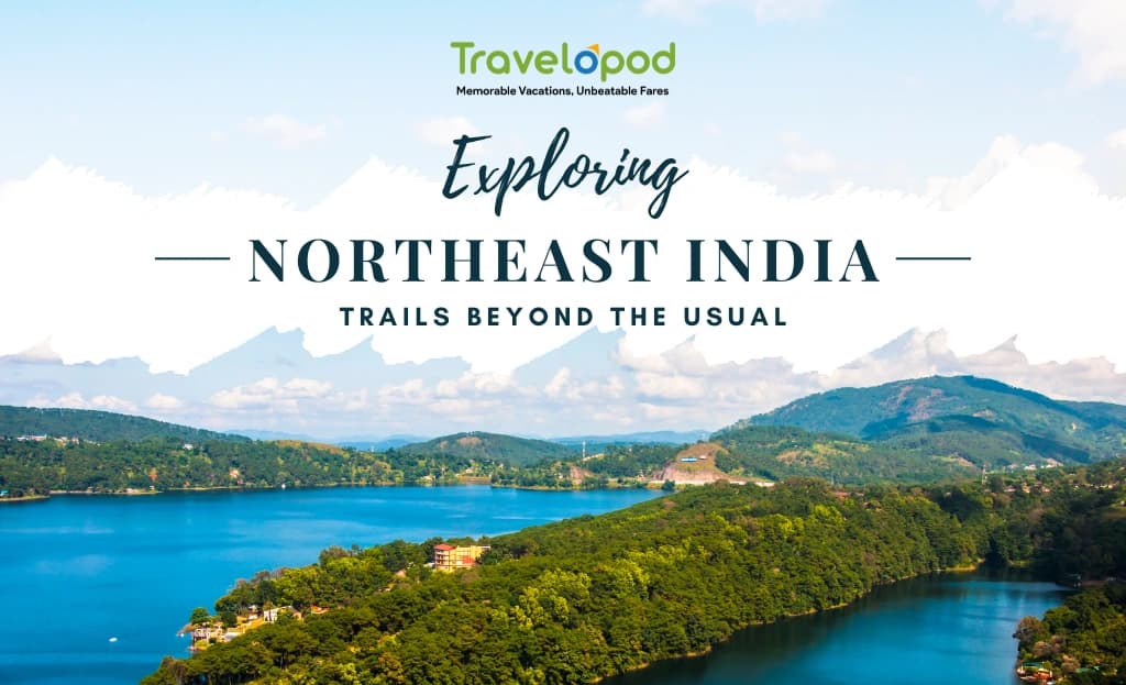 Exploring Northeast India - Trails Beyond the Usual