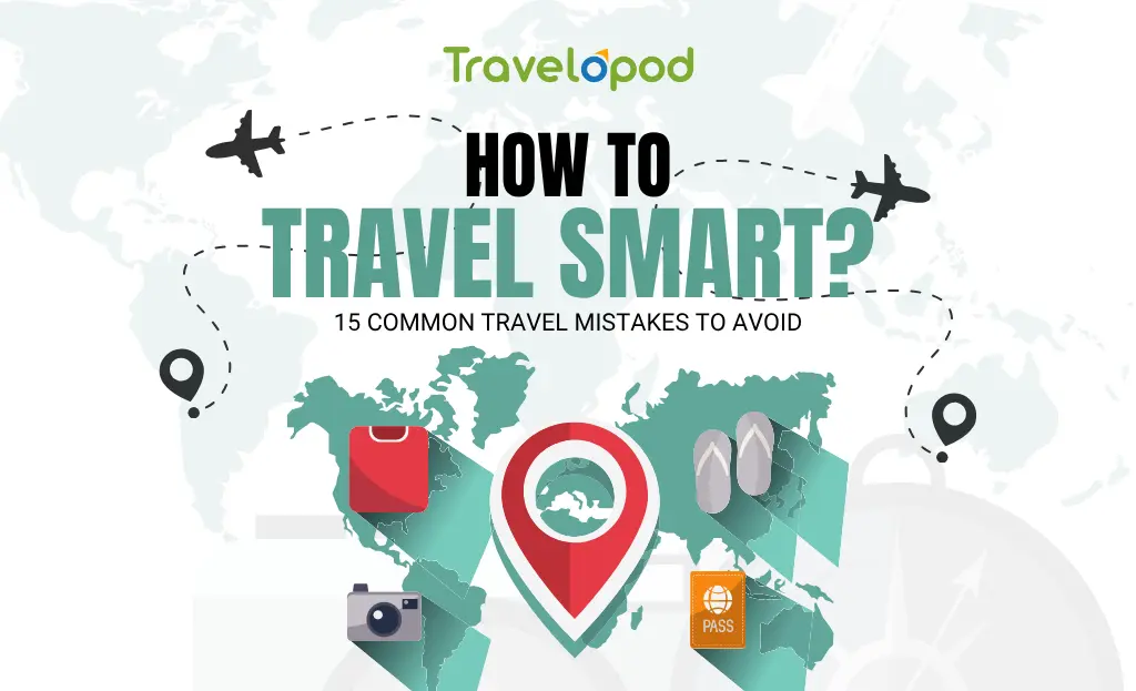 How To Travel Smart? 15 Common Travel Mistakes To Avoid