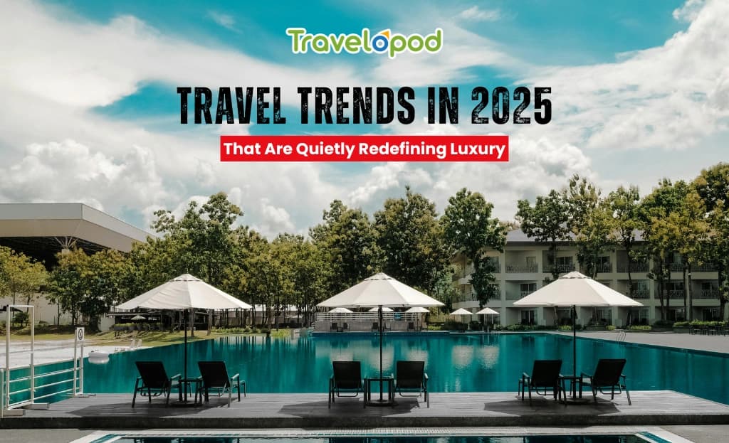 Travel Trends in 2025 That Are Quietly Redefining Luxury