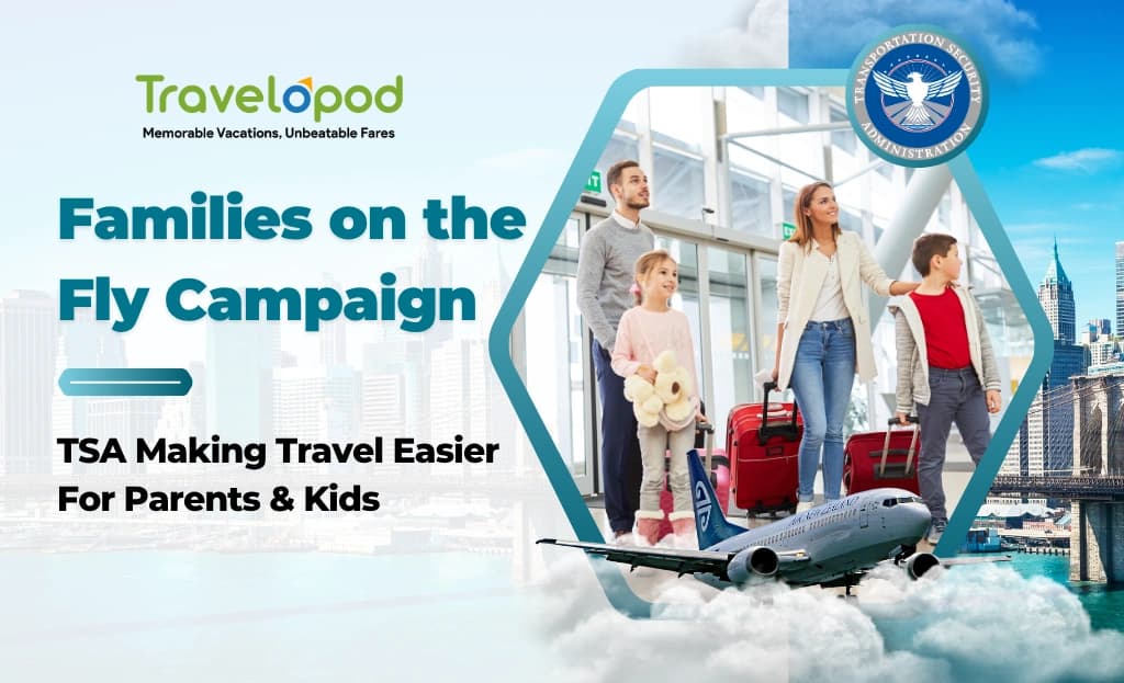 Families on the Fly Campaign - TSA Making Travel Easier For Parents & Kids