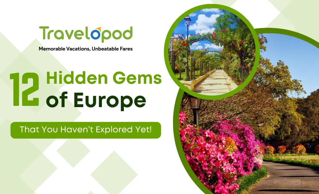 12 Hidden Gems of Europe That You Haven’t Explored Yet!